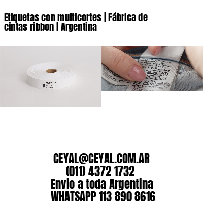 Etiquetas con multicortes | Fábrica de cintas ribbon | Argentina