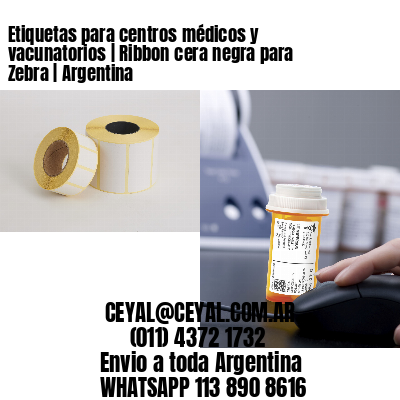 Etiquetas para centros médicos y vacunatorios | Ribbon cera negra para Zebra | Argentina