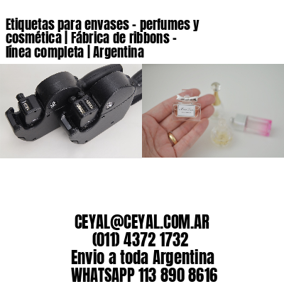 Etiquetas para envases - perfumes y cosmética | Fábrica de ribbons - línea completa | Argentina