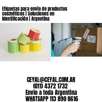 Etiquetas para envío de productos cosméticos | Soluciones en identificación | Argentina