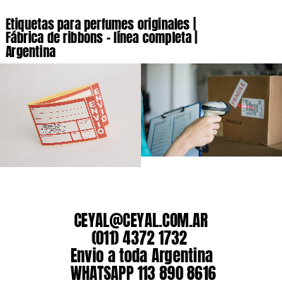 Etiquetas para perfumes originales | Fábrica de ribbons – línea completa | Argentina