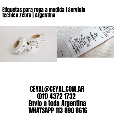 Etiquetas para ropa a medida | Servicio tecnico Zebra | Argentina