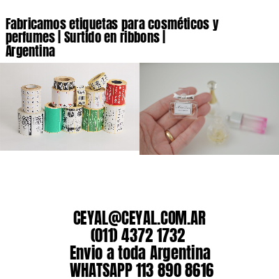 Fabricamos etiquetas para cosméticos y perfumes | Surtido en ribbons | Argentina