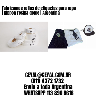 Fabricamos rollos de etiquetas para ropa | Ribbon resina doble | Argentina