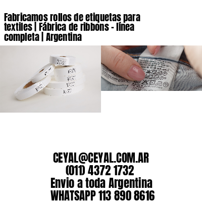 Fabricamos rollos de etiquetas para textiles | Fábrica de ribbons – línea completa | Argentina