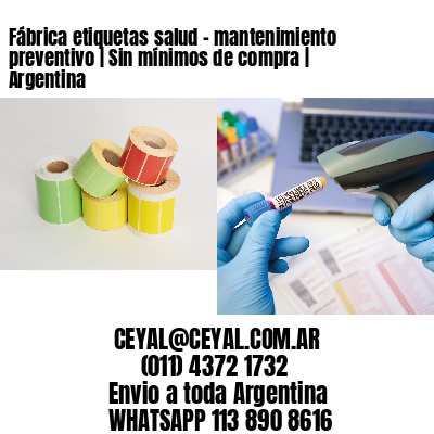 Fábrica etiquetas salud – mantenimiento preventivo | Sin mínimos de compra | Argentina