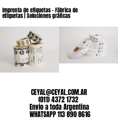 Imprenta de etiquetas – Fábrica de etiquetas | Soluciones gráficas