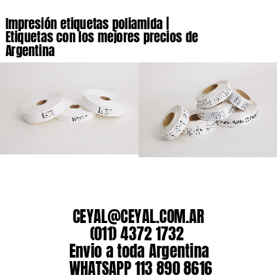 Impresión etiquetas poliamida | Etiquetas con los mejores precios de Argentina