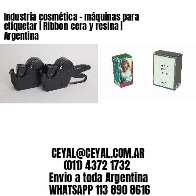 Industria cosmética - máquinas para etiquetar | Ribbon cera y resina | Argentina