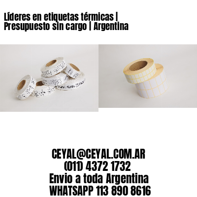 Líderes en etiquetas térmicas | Presupuesto sin cargo | Argentina