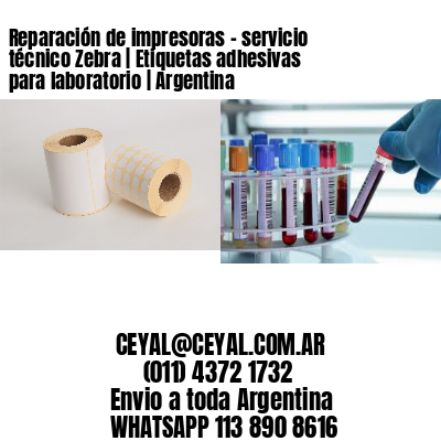 Reparación de impresoras - servicio técnico Zebra | Etiquetas adhesivas para laboratorio | Argentina