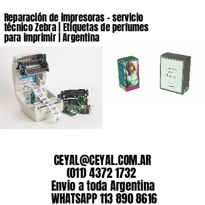Reparación de impresoras – servicio técnico Zebra | Etiquetas de perfumes para imprimir | Argentina