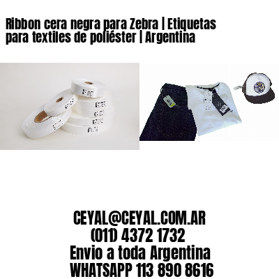 Ribbon cera negra para Zebra | Etiquetas para textiles de poliéster | Argentina