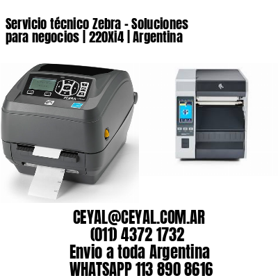 Servicio técnico Zebra – Soluciones para negocios | 220Xi4 | Argentina