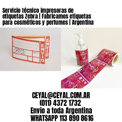 Servicio técnico impresoras de etiquetas Zebra | Fabricamos etiquetas para cosméticos y perfumes | Argentina