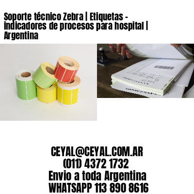 Soporte técnico Zebra | Etiquetas – indicadores de procesos para hospital | Argentina