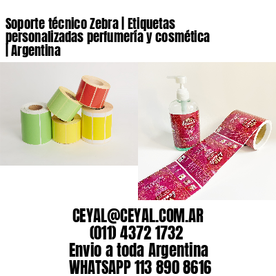 Soporte técnico Zebra | Etiquetas personalizadas perfumería y cosmética | Argentina
