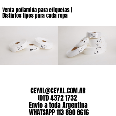 Venta poliamida para etiquetas | Distintos tipos para cada ropa