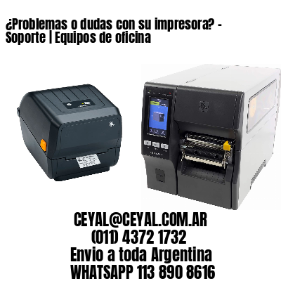 ¿Problemas o dudas con su impresora? - Soporte | Equipos de oficina