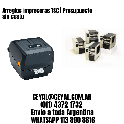 Arreglos impresoras TSC | Presupuesto sin costo