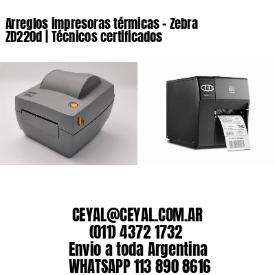 Arreglos impresoras térmicas - Zebra ZD220d | Técnicos certificados