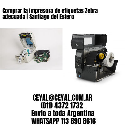 Comprar la impresora de etiquetas Zebra adecuada | Santiago del Estero