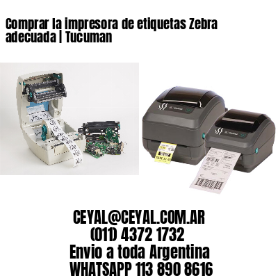 Comprar la impresora de etiquetas Zebra adecuada | Tucuman