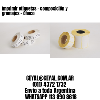 Imprimir etiquetas - composición y gramajes - Chaco