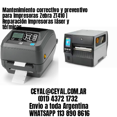 Mantenimiento correctivo y preventivo para impresoras Zebra ZT410 | Reparación impresoras láser y térmicas