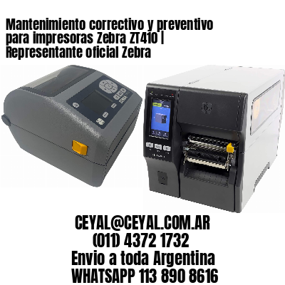 Mantenimiento correctivo y preventivo para impresoras Zebra ZT410 | Representante oficial Zebra