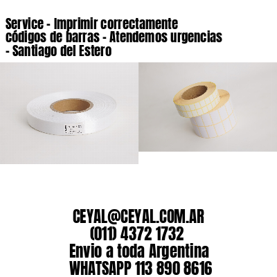 Service – Imprimir correctamente códigos de barras – Atendemos urgencias – Santiago del Estero