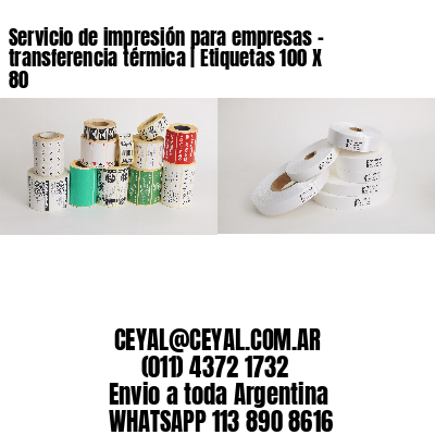 Servicio de impresión para empresas – transferencia térmica | Etiquetas 100 X 80
