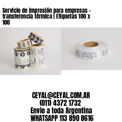 Servicio de impresión para empresas – transferencia térmica | Etiquetas 100 x 100