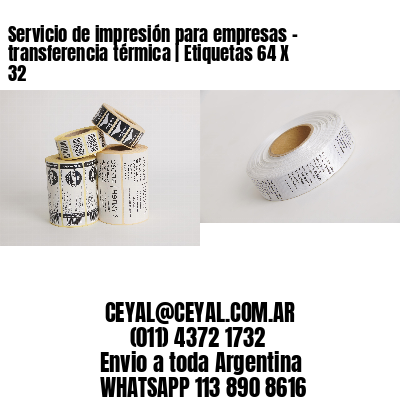 Servicio de impresión para empresas – transferencia térmica | Etiquetas 64 X 32