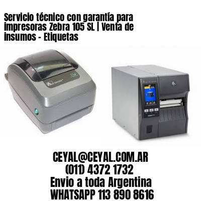 Servicio técnico con garantía para impresoras Zebra 105 SL | Venta de insumos – Etiquetas
