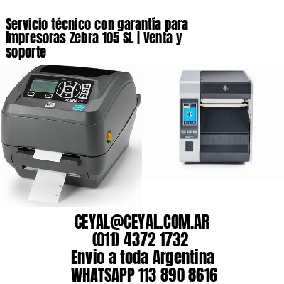Servicio técnico con garantía para impresoras Zebra 105 SL | Venta y soporte