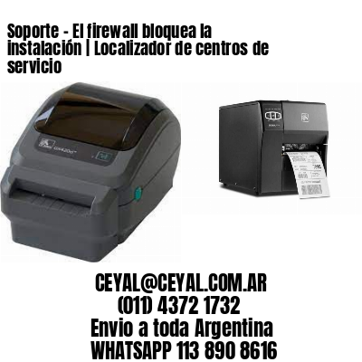 Soporte – El firewall bloquea la instalación | Localizador de centros de servicio