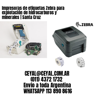 Impresoras de etiquetas Zebra para explotación de hidrocarburos y minerales | Santa Cruz