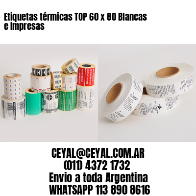 Etiquetas térmicas TOP 60 x 80 Blancas e Impresas