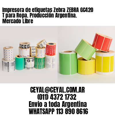Impresora de etiquetas Zebra ZEBRA GC420 T para Ropa. Producción Argentina. Mercado Libre
