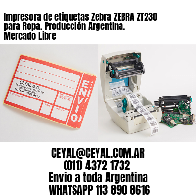 Impresora de etiquetas Zebra ZEBRA ZT230 para Ropa. Producción Argentina. Mercado Libre