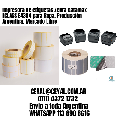 Impresora de etiquetas Zebra datamax ECLASS E4304 para Ropa. Producción Argentina. Mercado Libre