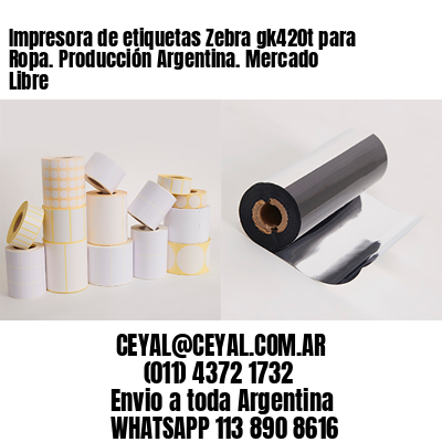 Impresora de etiquetas Zebra gk420t para Ropa. Producción Argentina. Mercado Libre