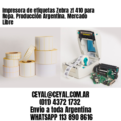 Impresora de etiquetas Zebra zt 410 para Ropa. Producción Argentina. Mercado Libre