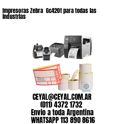 Impresoras Zebra  Gc420t para todas las industrias