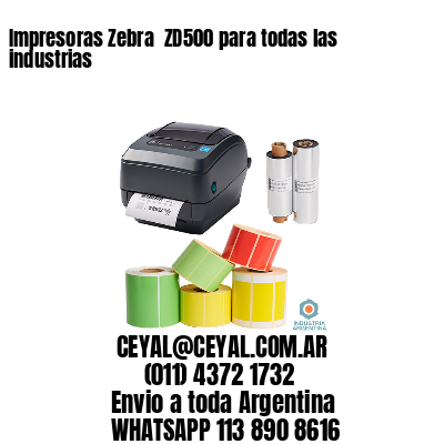 Impresoras Zebra  ZD500 para todas las industrias