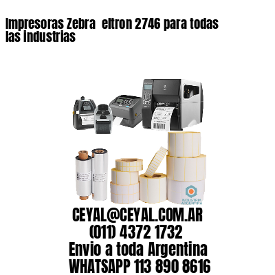 Impresoras Zebra  eltron 2746 para todas las industrias