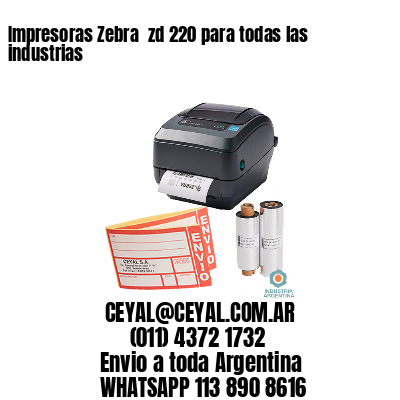 Impresoras Zebra  zd 220 para todas las industrias 