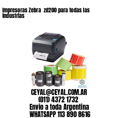 Impresoras Zebra  zd200 para todas las industrias
