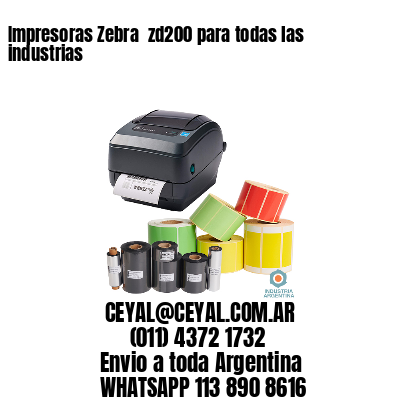 Impresoras Zebra  zd200 para todas las industrias 